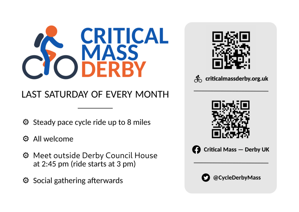 Promotional flyer for Critical Mass Derby saying "Last saturday of every month / Steady pace cycle ride up to 8 miles / All welcome / Meet outside Derby Council House at 2:45 pm (ride starts at 3pm) / Social gathering afterwards." There are QR codes for the website, Facebook group and Twitter handle.